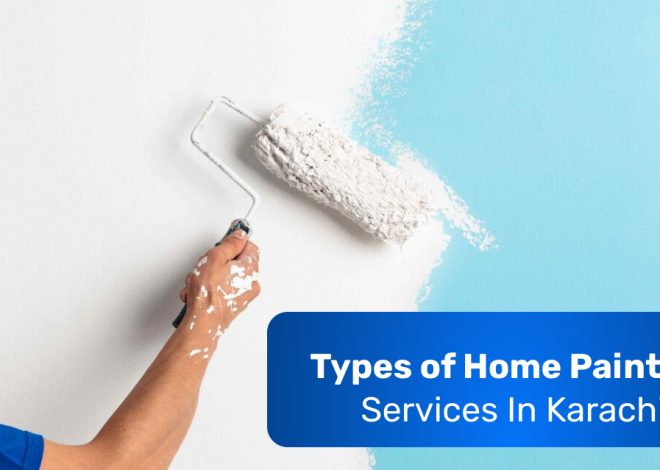 Types of Home Painting Services In Karachi