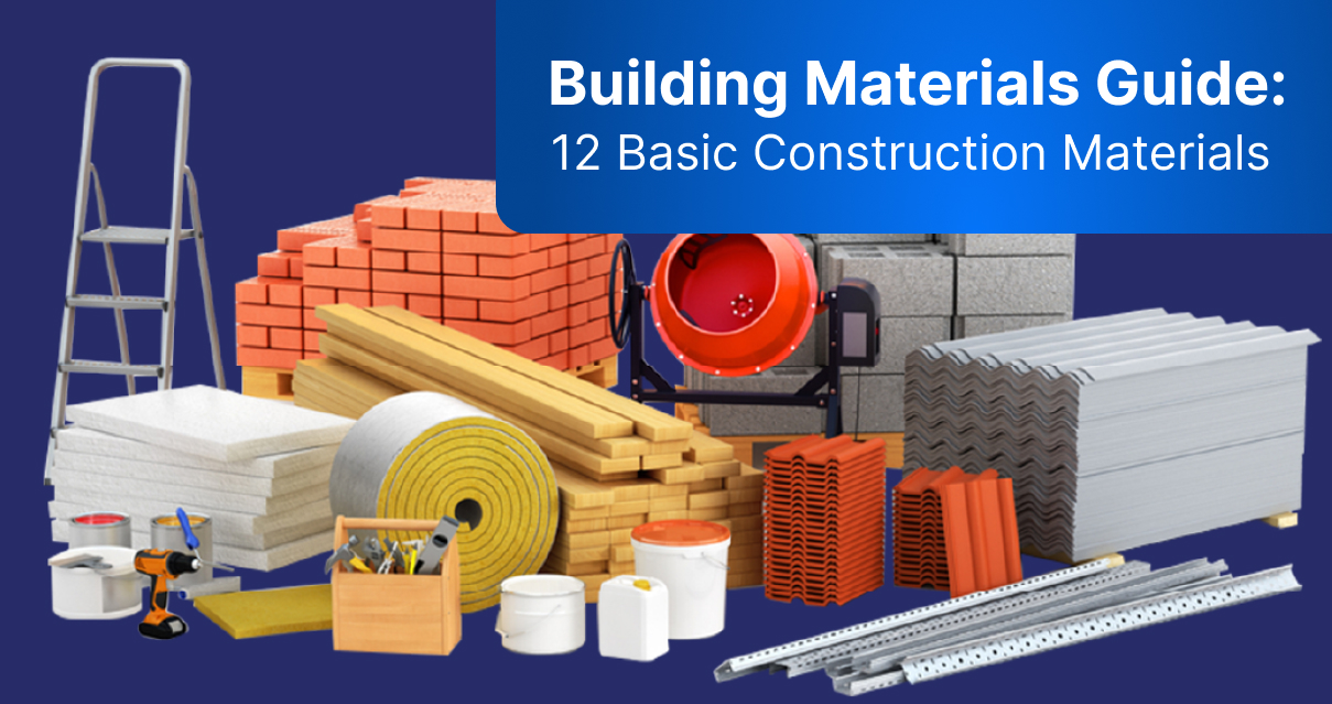 Building Materials Guide: 12 Basic Construction Materials