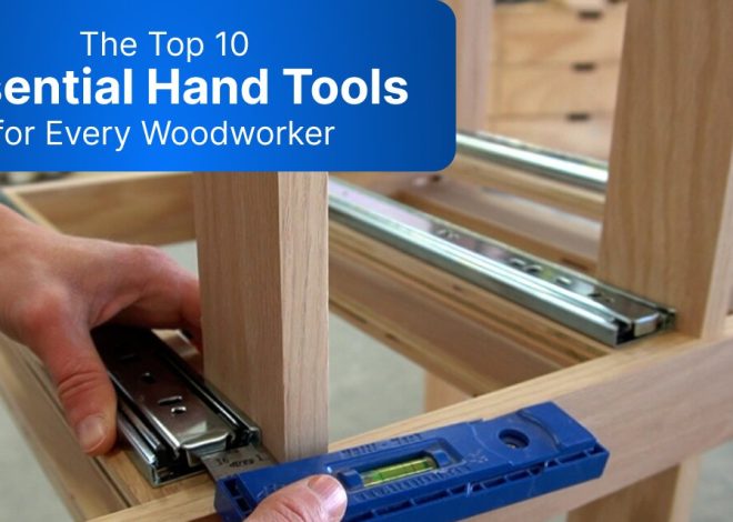 The Top 10 Essential Hand Tools for Every WoodWorker