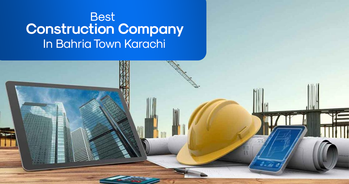 Best Construction Company In Bahria Town Karachi