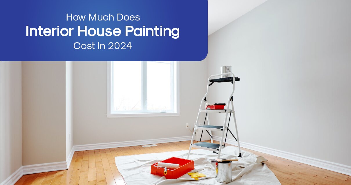 How Much Does Interior House Painting Cost In 2024