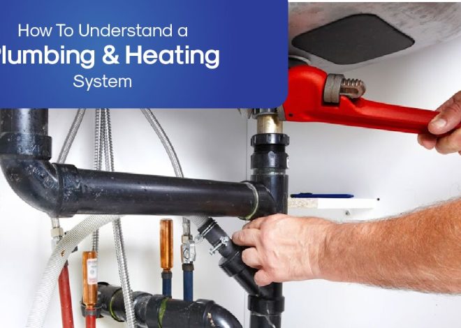 How To Understand a Plumbing & Heating System