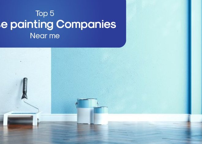 Top 5 House Painting Companies Near Me