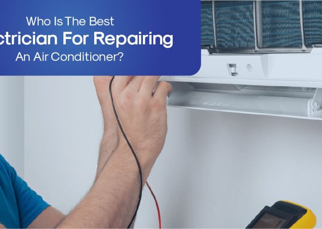 Who Is The Best Electrician For Repairing An Air Conditioner?