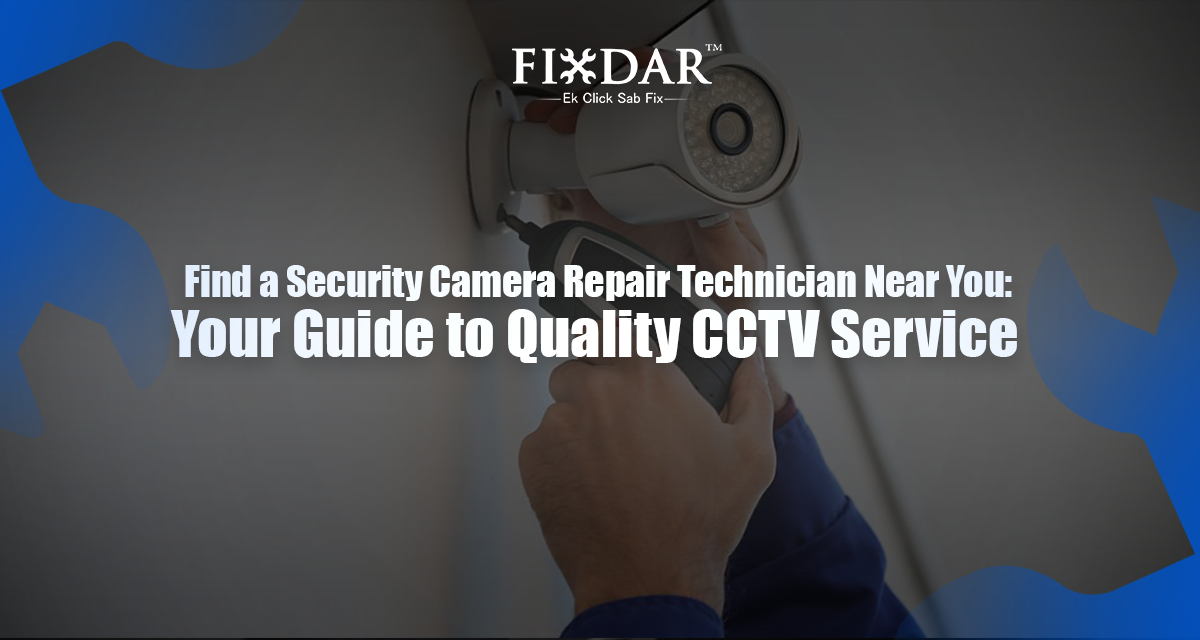 Find a Security Camera Repair Technician Near You: Your Guide to Quality CCTV Service