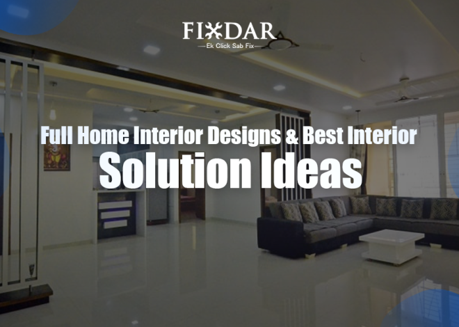 Full Home Interior Designs & Best Interior Solution Ideas