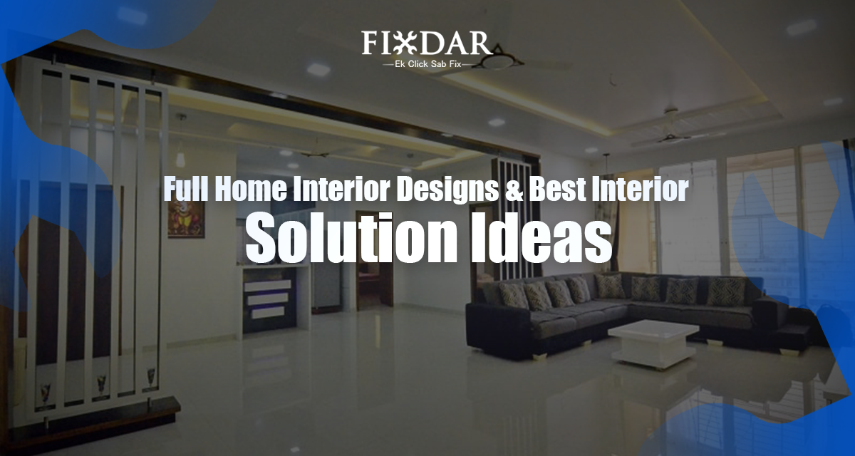 Full Home Interior Designs & Best Interior Solution Ideas