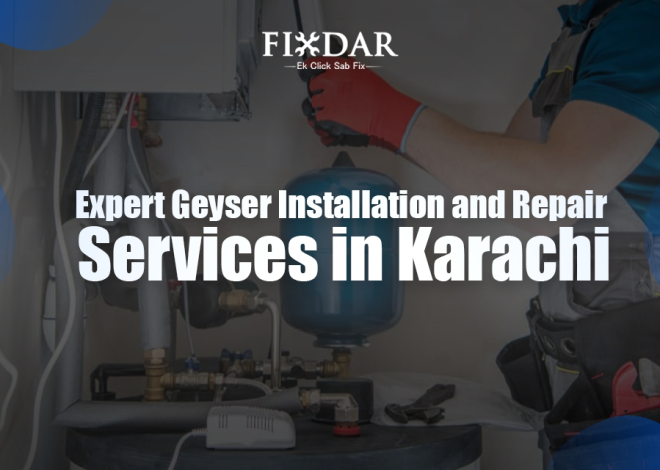 Expert Geyser Installation and Repair Services in Karachi