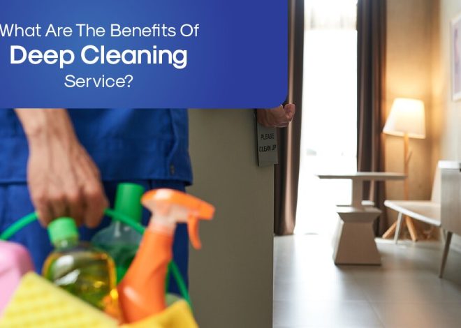 What Are The Benefits Of Deep Cleaning Services?