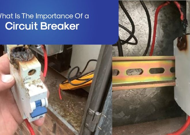 What Is The Importance Of a Circuit Breaker?