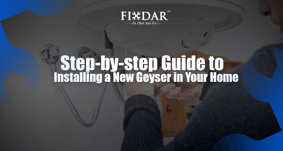 Step-by-step Guide to Installing a New Geyser in Your Home